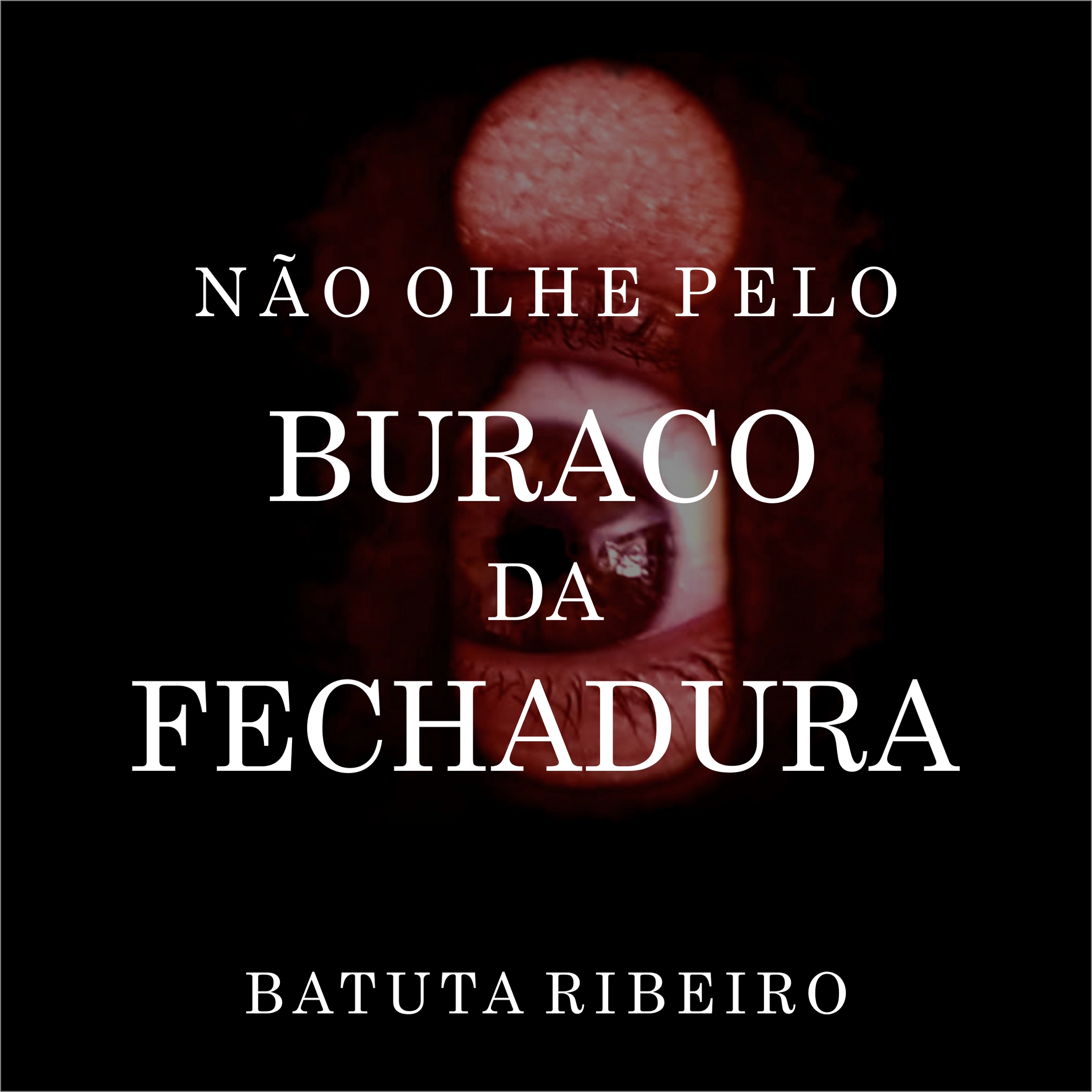 Não olhe pelo buraco da fechadura by Batuta Ribeiro