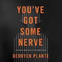 You've Got Some Nerve Audiobook by Derryen Plante