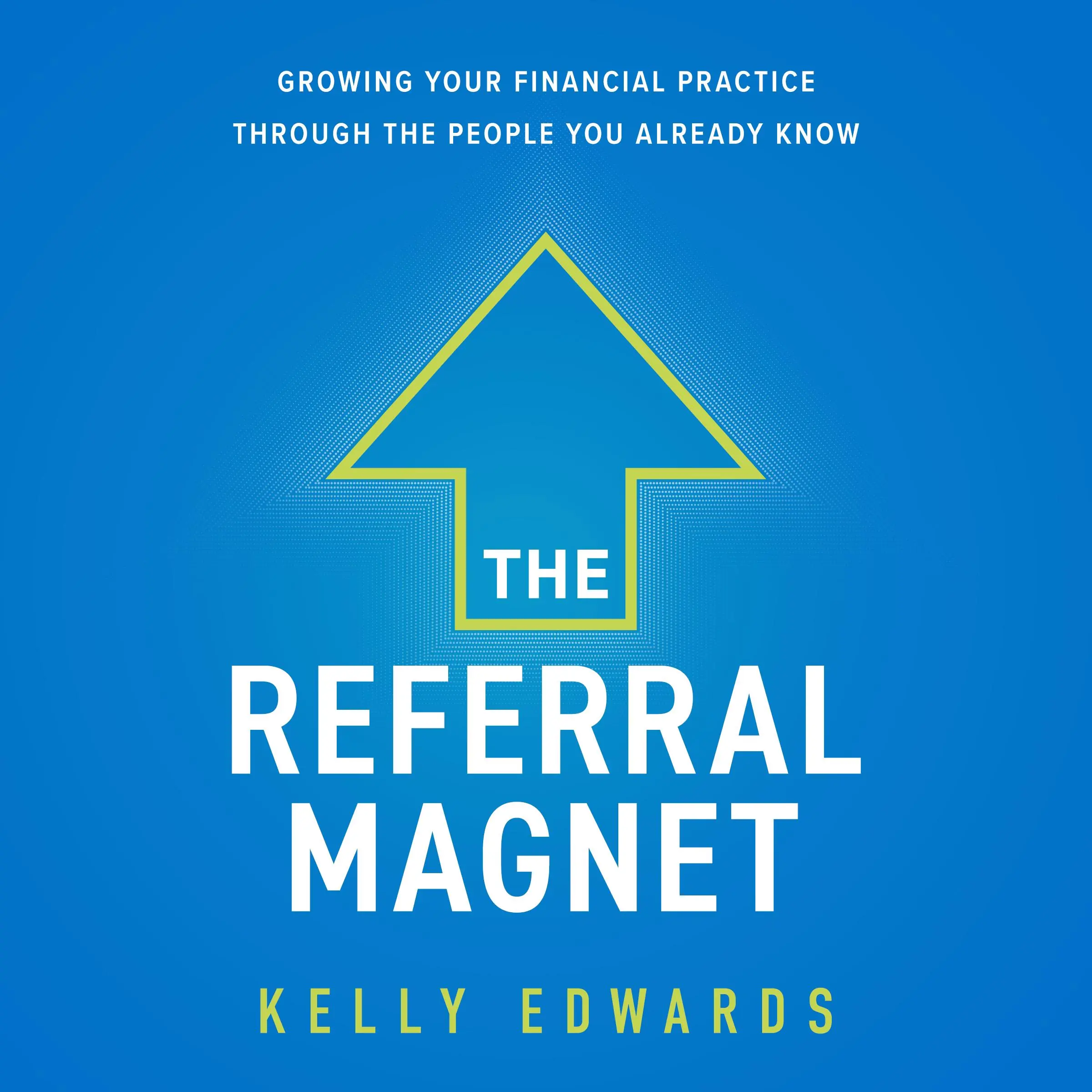 The Referral Magnet Audiobook by Kelly Edwards