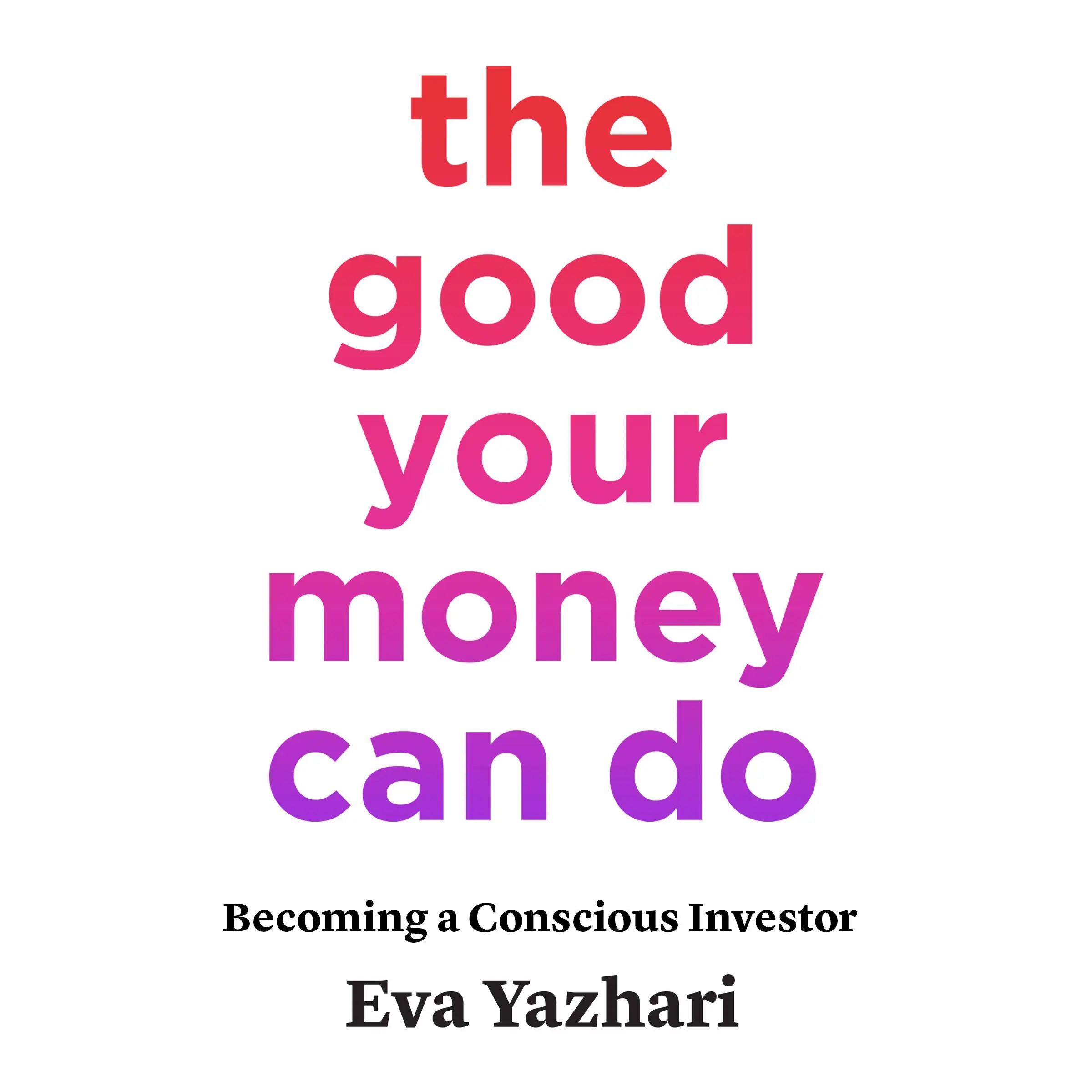 The Good Your Money Can Do by Eva Yazhari