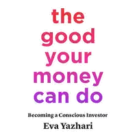 The Good Your Money Can Do Audiobook by Eva Yazhari