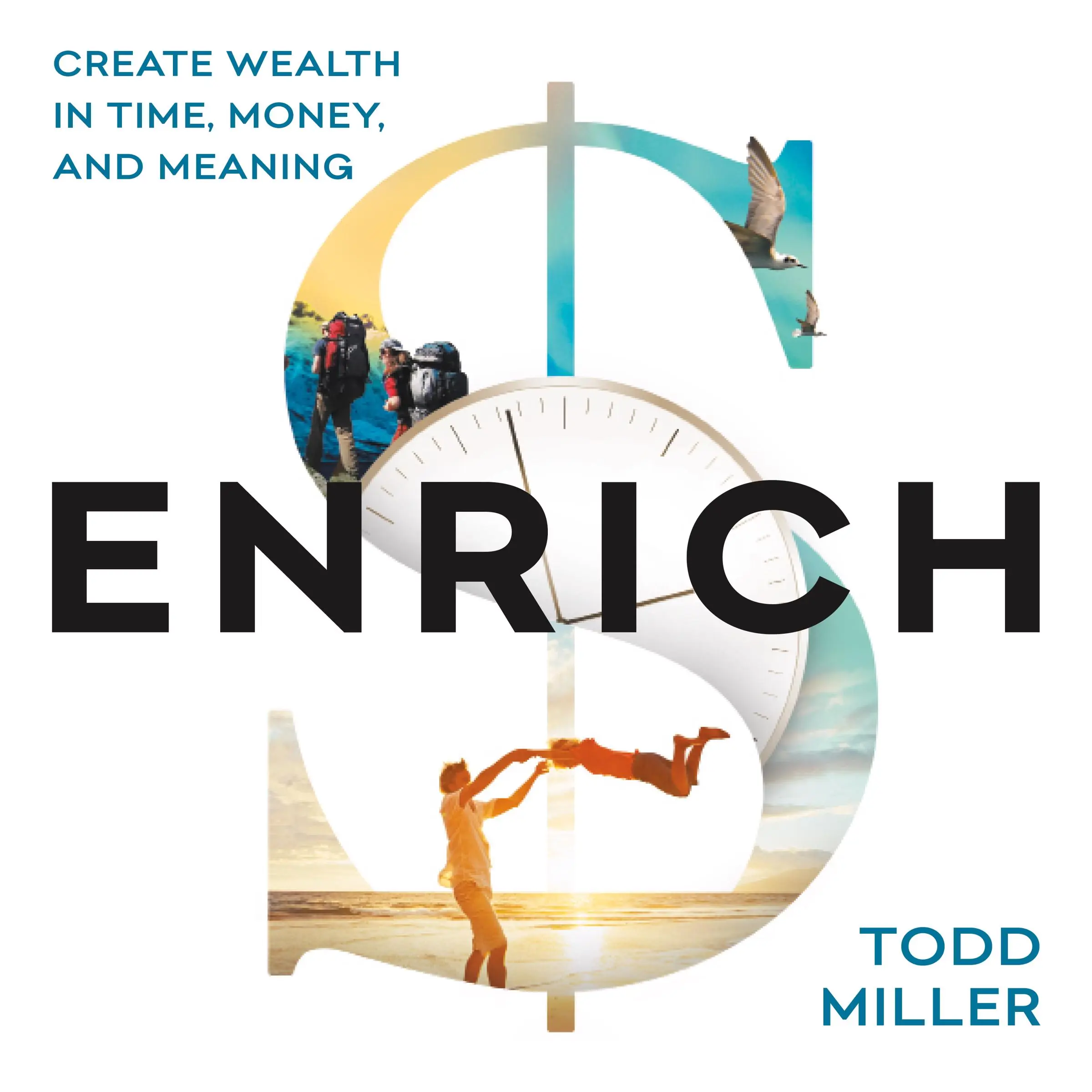 ENRICH: Create Wealth in Time, Money, and Meaning by Todd Miller