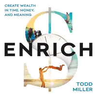 ENRICH: Create Wealth in Time, Money, and Meaning Audiobook by Todd Miller