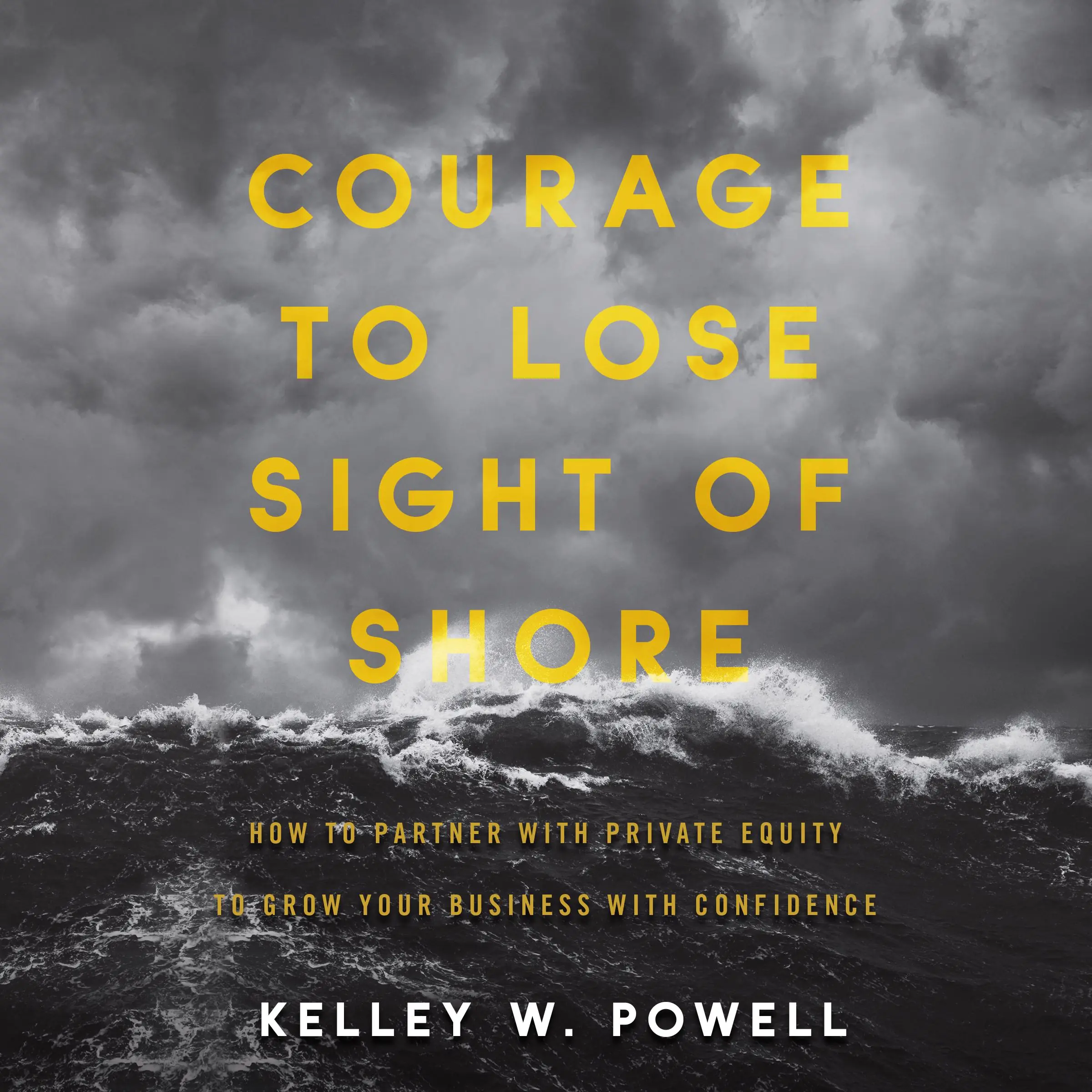 Courage to Lose Sight of Shore by Kelley W. Powell Audiobook