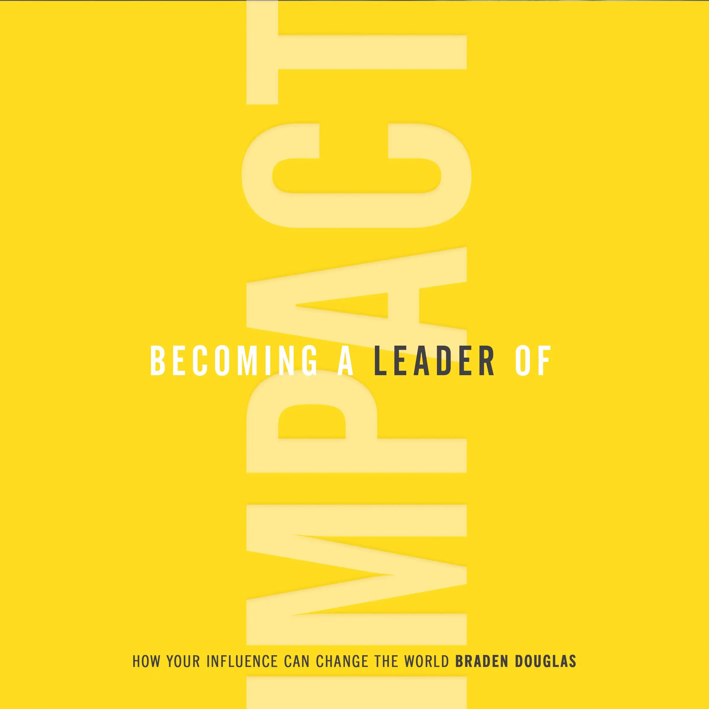 Becoming a Leader of Impact Audiobook by Braden Douglas