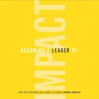 Becoming a Leader of Impact Audiobook by Braden Douglas