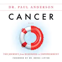 Cancer: The Journey from Diagnosis to Empowerment Audiobook by Dr. Paul Anderson