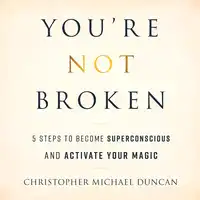 You're Not Broken Audiobook by Christopher Michael Duncan