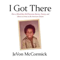 I Got There Audiobook by JeVon McCormick