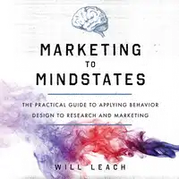 Marketing to Mindstates Audiobook by Will Leach