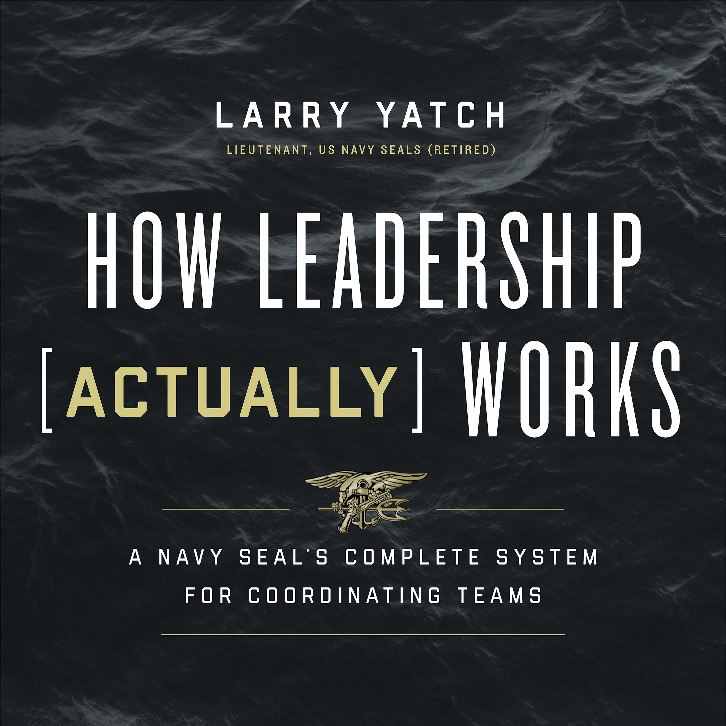 How Leadership (Actually) Works by Larry Yatch Audiobook