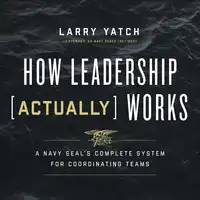 How Leadership (Actually) Works Audiobook by Larry Yatch