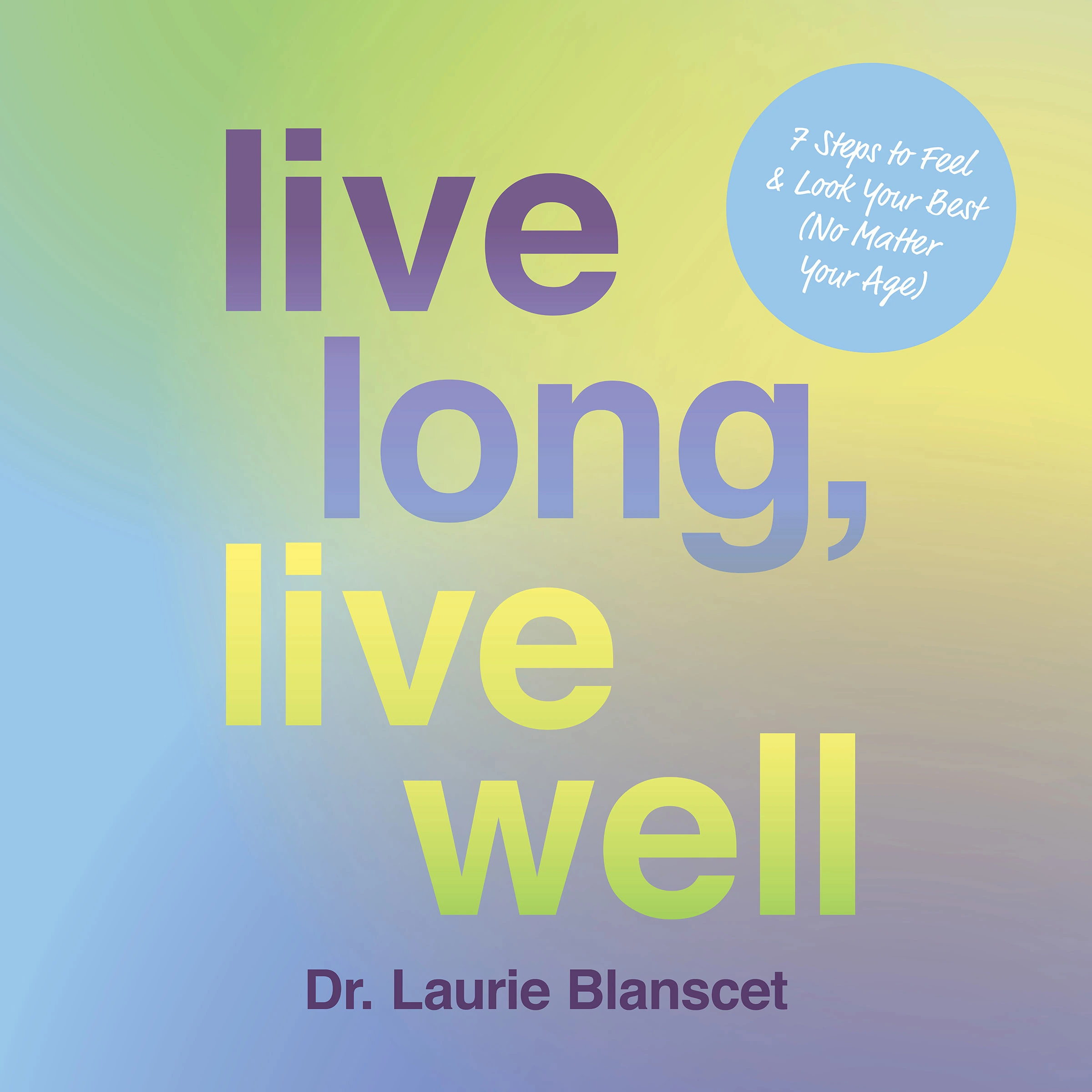 Live Long, Live Well Audiobook by Dr. Laurie Blanscet