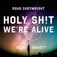 Holy Sh!t We're Alive Audiobook by Doug Cartwright