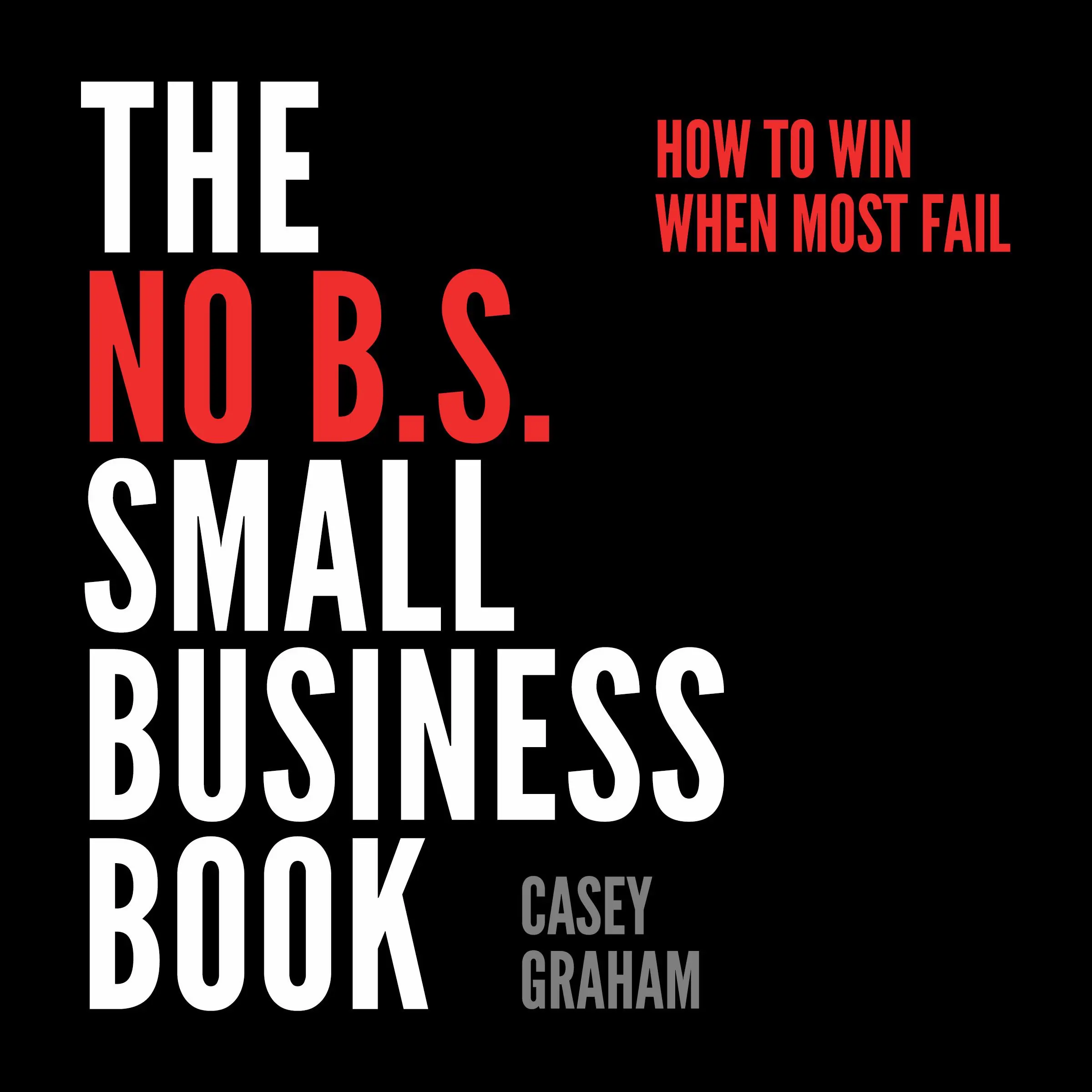 The No B.S. Small Business Book Audiobook by Casey Graham