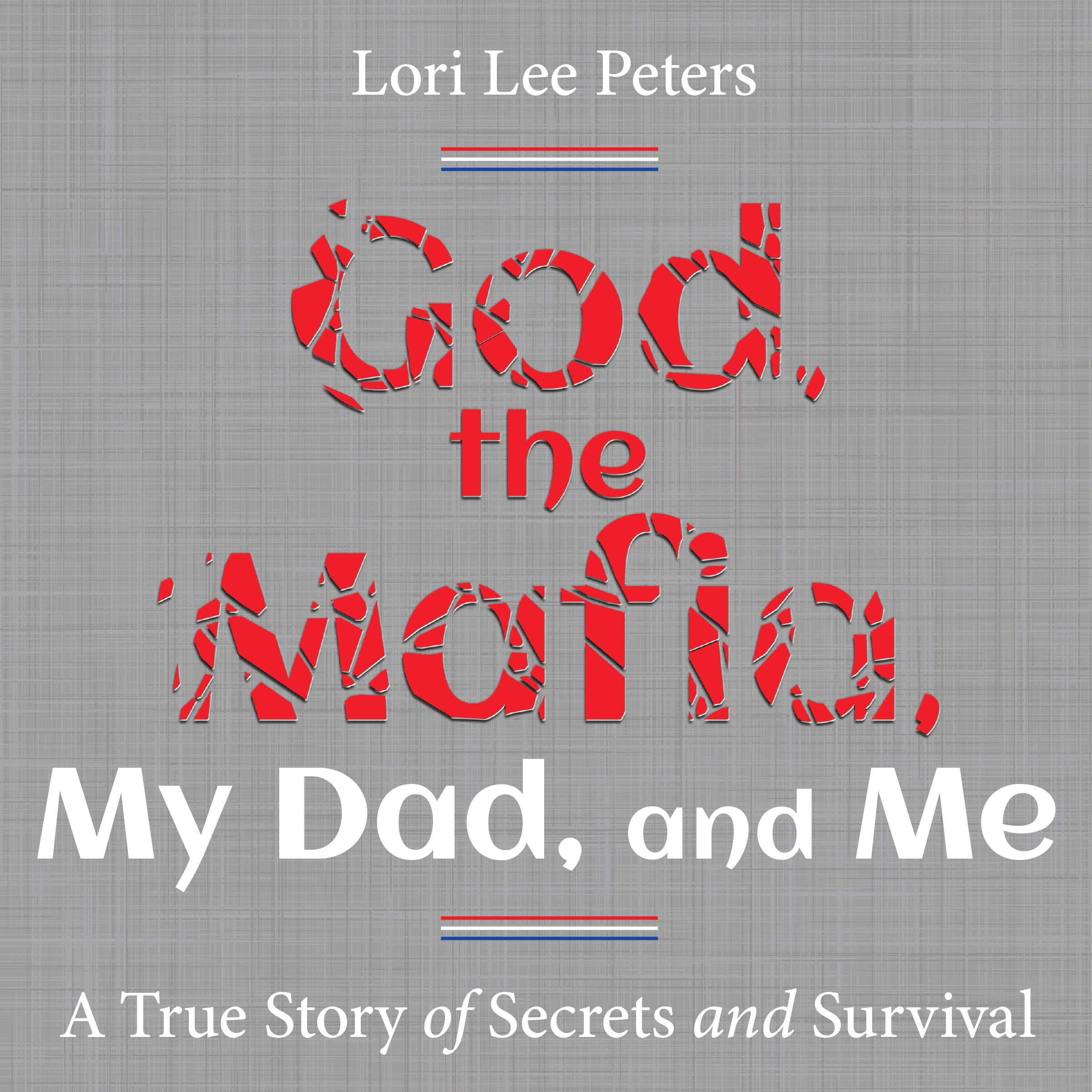 God, the Mafia, My Dad, and Me Audiobook by Lori Peters