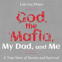 God, the Mafia, My Dad, and Me Audiobook by Lori Peters