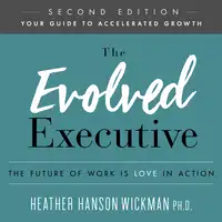 The Evolved Executive Audiobook by Heather Hanson Wickman PhD