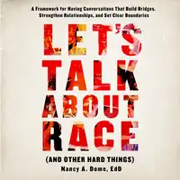 Let’s Talk About Race (and Other Hard Things) Audiobook by Nancy A. Dome