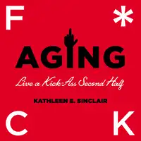 Fuck Aging Audiobook by Kathleen E. Sinclair