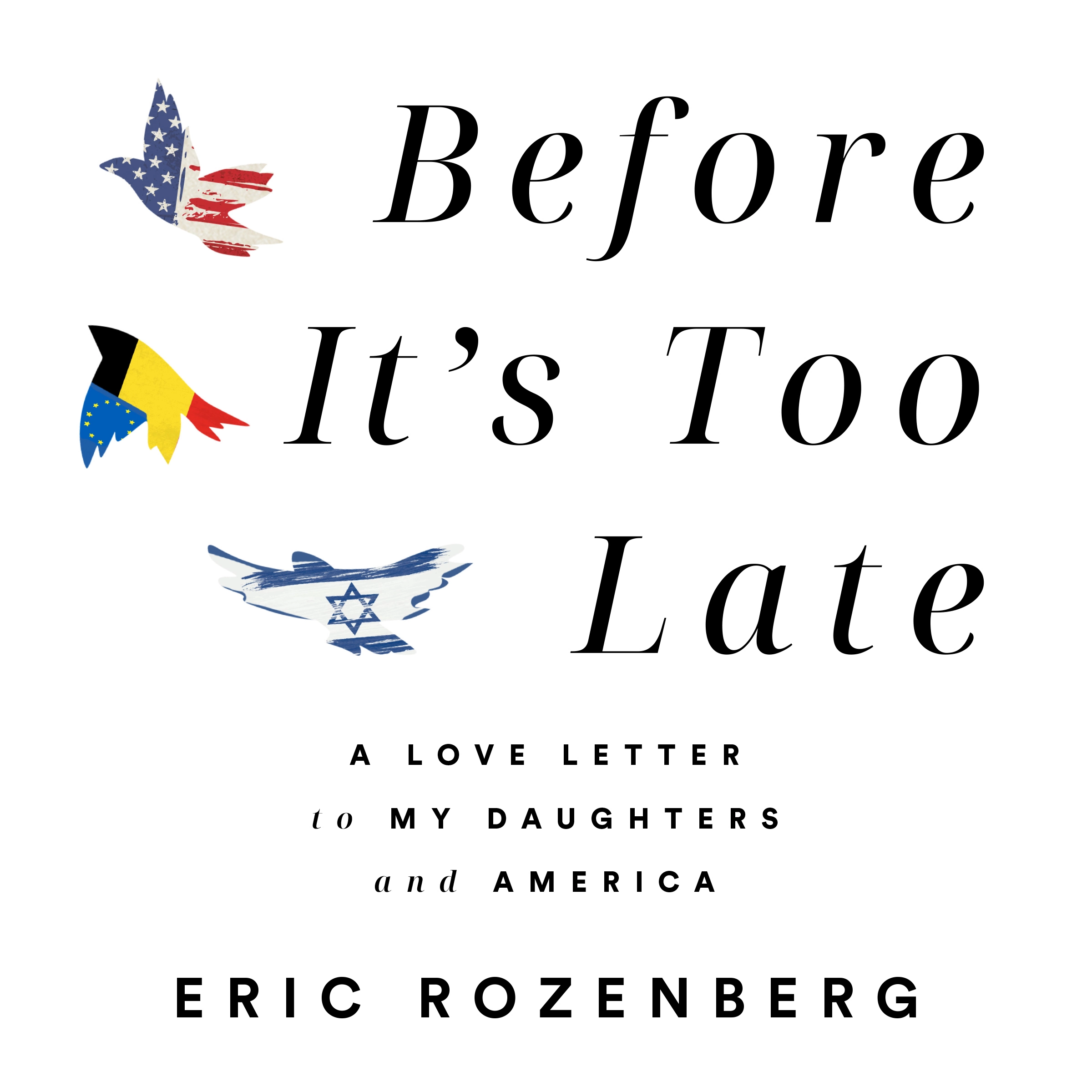 Before It’s Too Late: A Love Letter to My Daughters and America by Eric Rozenberg Audiobook