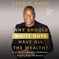 Why Should White Guys Have All the Wealth? Audiobook by Cedric Nash