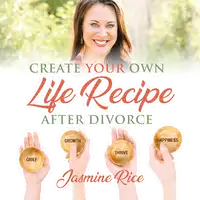Create Your Own Life Recipe After Divorce Audiobook by Jasmine Rice