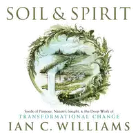 Soil & Spirit Audiobook by Ian C. Williams