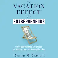 The Vacation Effect® for Entrepreneurs Audiobook by Denise M. Gosnell