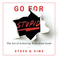 Go For Stupid Audiobook by Steve D. Sims