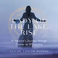Lady of the Lake, Rise Audiobook by Annah Taylor Phinny