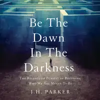Be The Dawn In The Darkness Audiobook by J.H. Parker