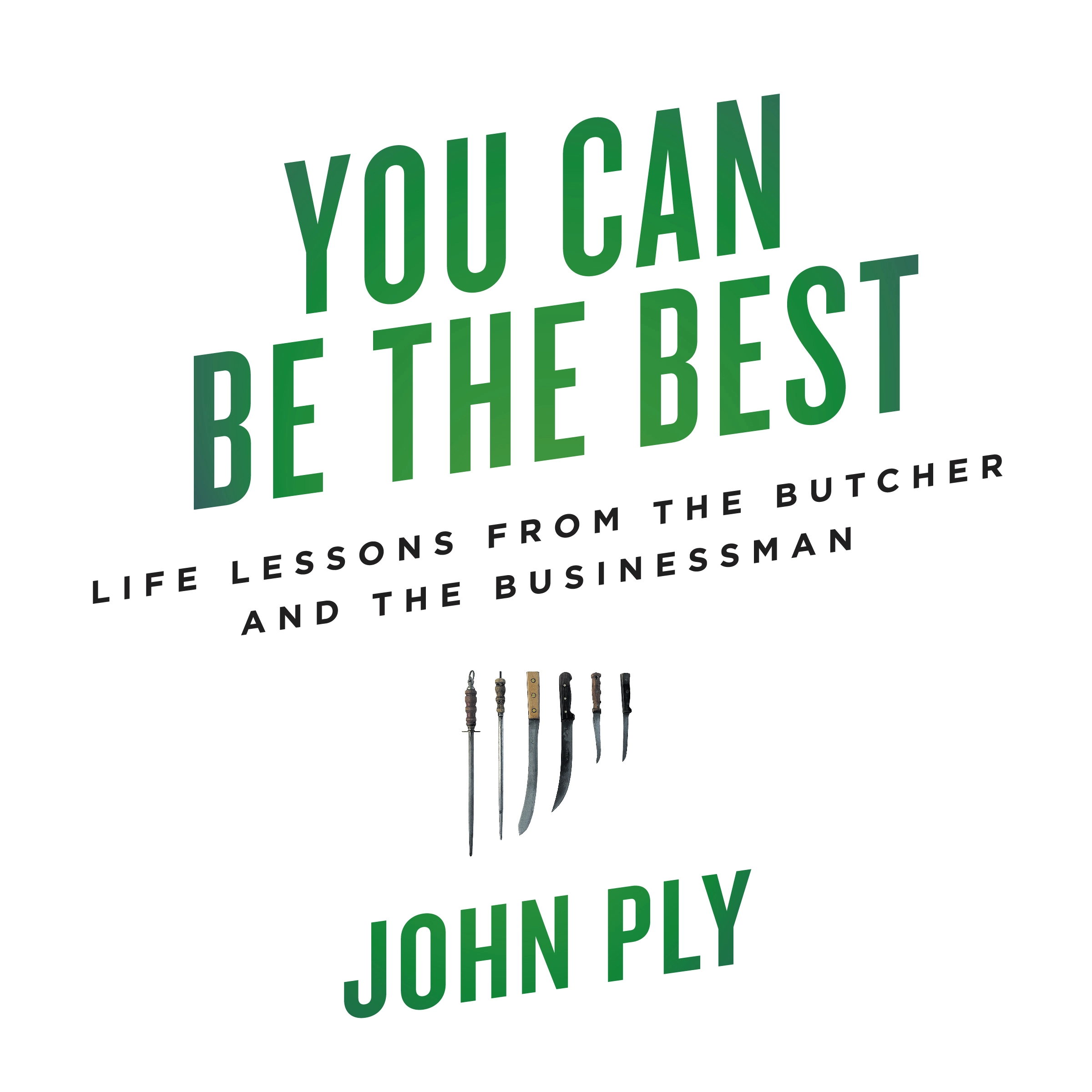 You Can Be the Best by John Ply