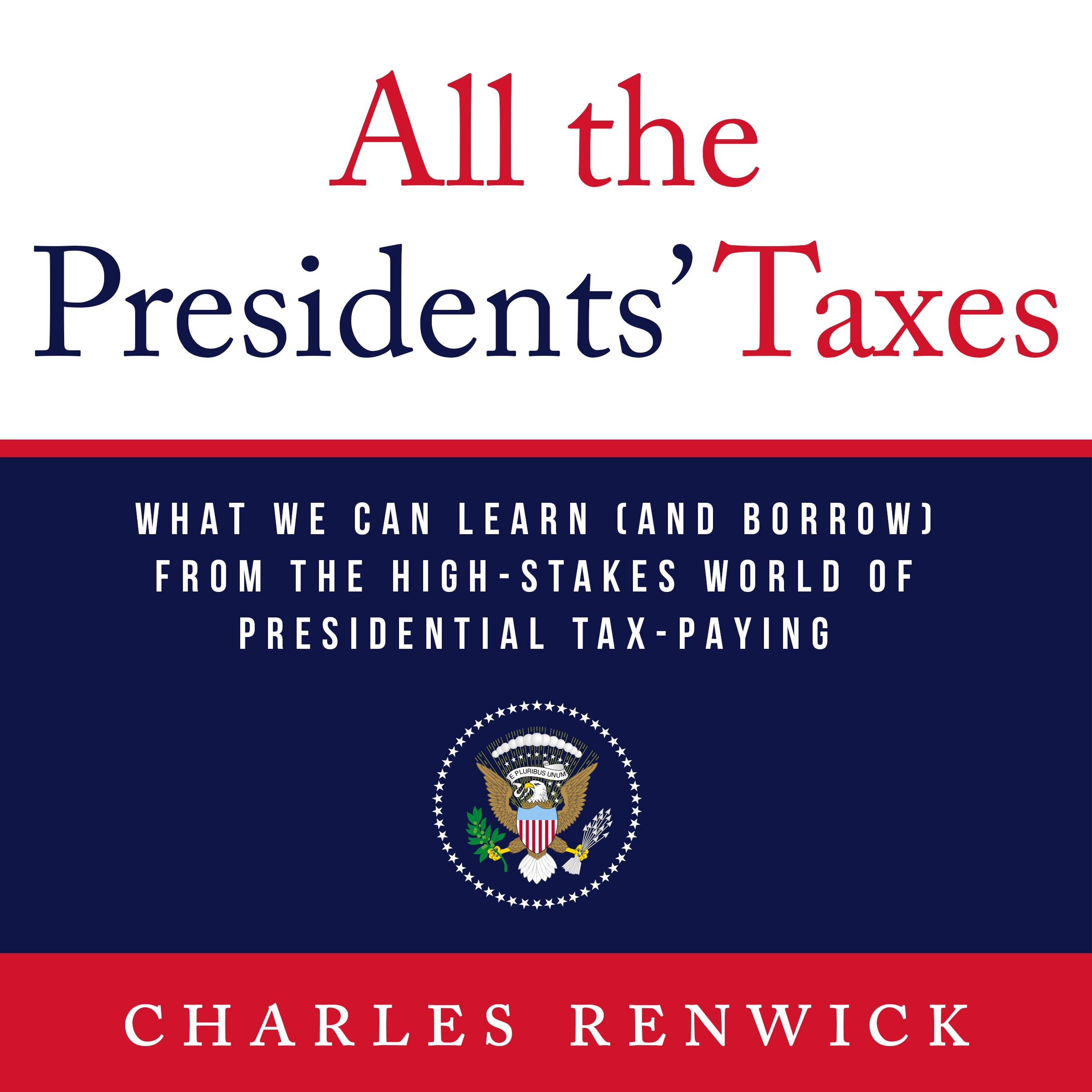 All the Presidents’ Taxes by Charles Renwick