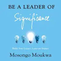 Be a Leader of Significance Audiobook by Mosongo Moukwa