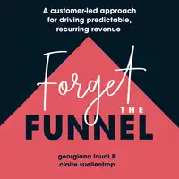 Forget The Funnel Audiobook by Georgiana Laudi