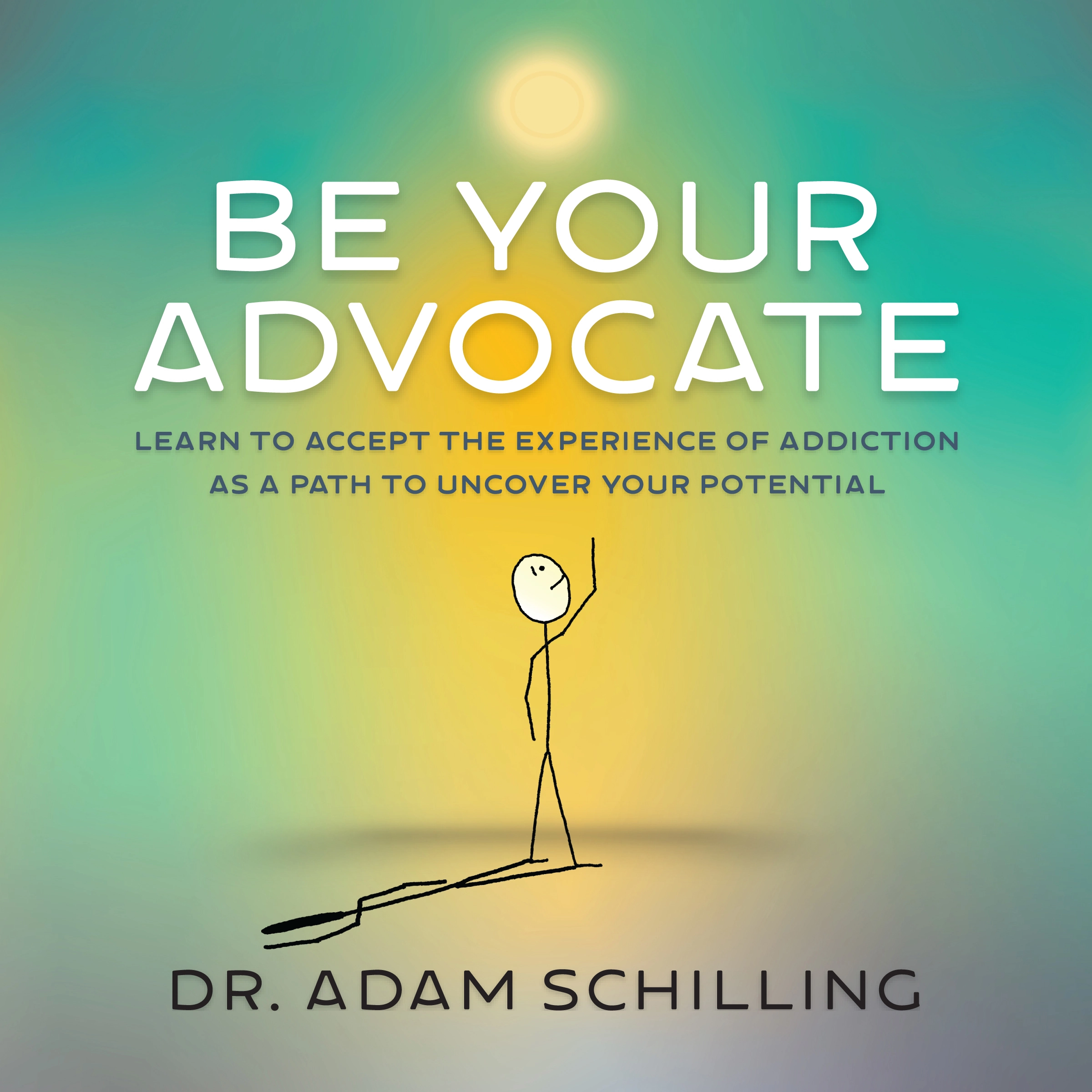 Be Your Advocate Audiobook by Dr. Adam Schilling