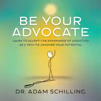 Be Your Advocate Audiobook by Dr. Adam Schilling