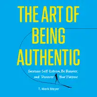 The Art of Being Authentic Audiobook by T. Mark Meyer