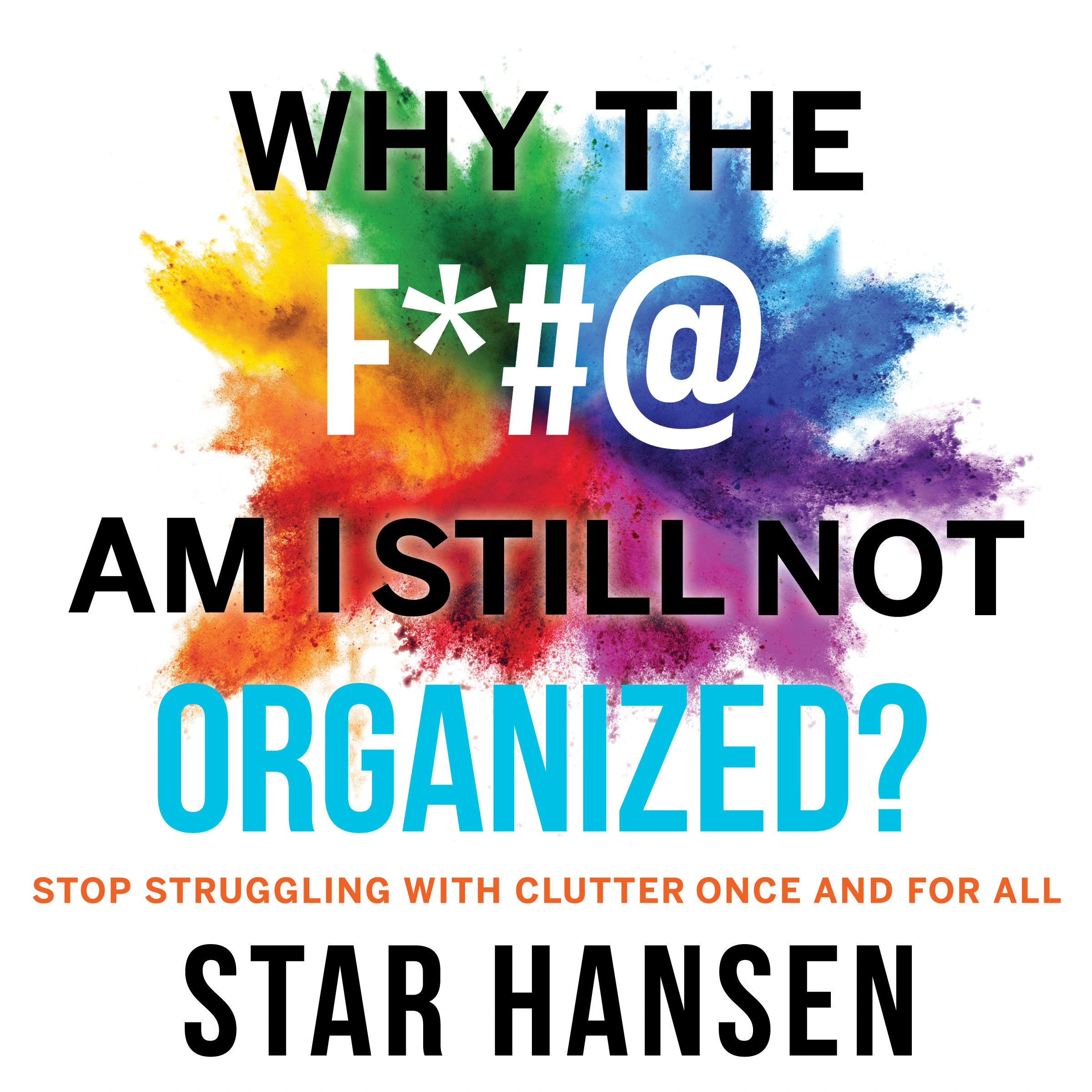 Why The F*#@ Am I Still Not Organized? Audiobook by Star Hansen