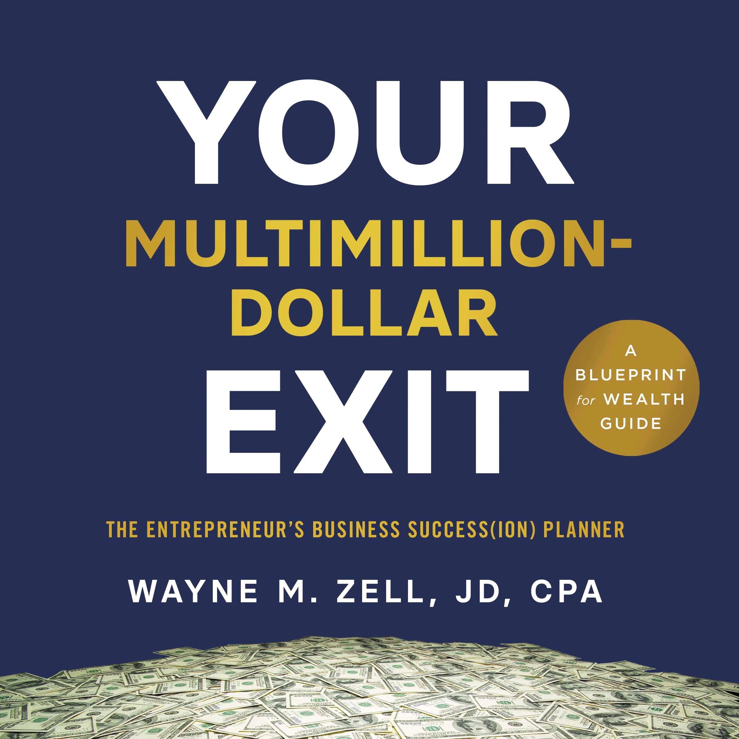 Your Multimillion-Dollar Exit by Wayne M. Zell