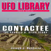 U.F.O LIBRARY - CONTACTEE: The Charles A. Silva Story Audiobook by Joseph J. Randazzo