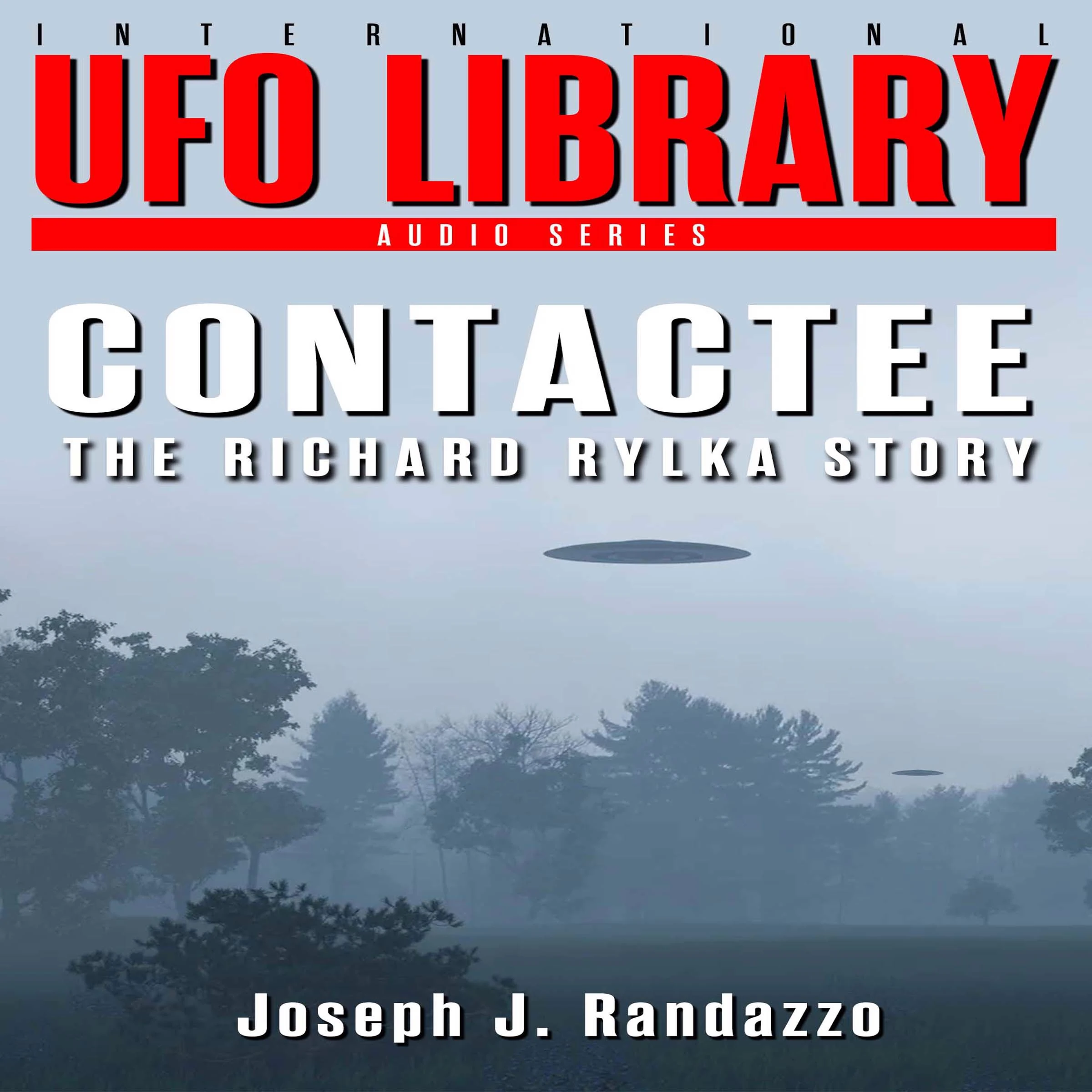 U.F.O LIBRARY - CONTACTEE: The Richard Rylka Story Audiobook by Joseph J. Randazzo