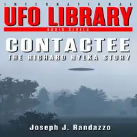 U.F.O LIBRARY - CONTACTEE: The Richard Rylka Story Audiobook by Joseph J. Randazzo