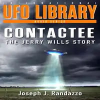 U.F.O LIBRARY - CONTACTEE: The Jerry Wills Story Audiobook by Joseph J. Randazzo