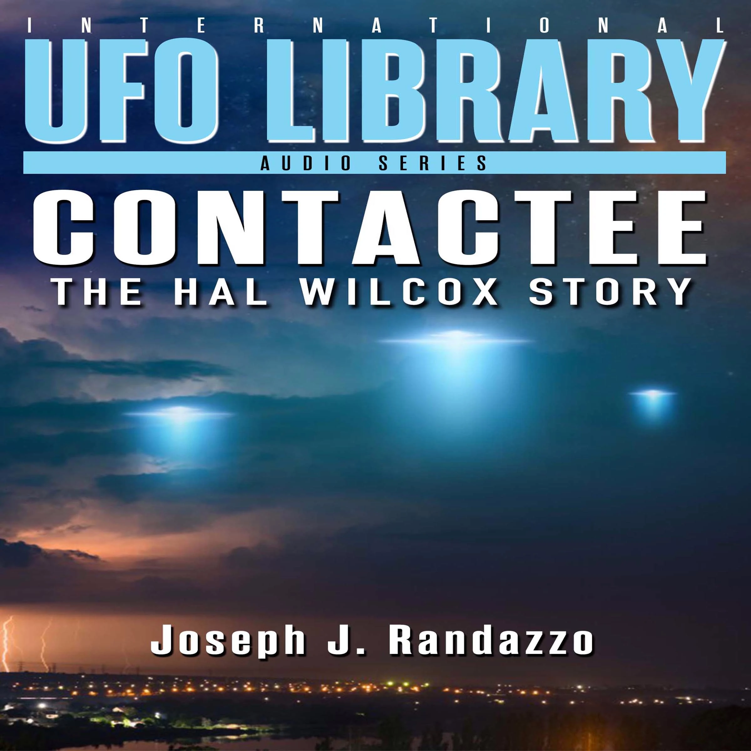 U.F.O LIBRARY - CONTACTEE: The Hal Wilcox Story by Joseph J. Randazzo Audiobook