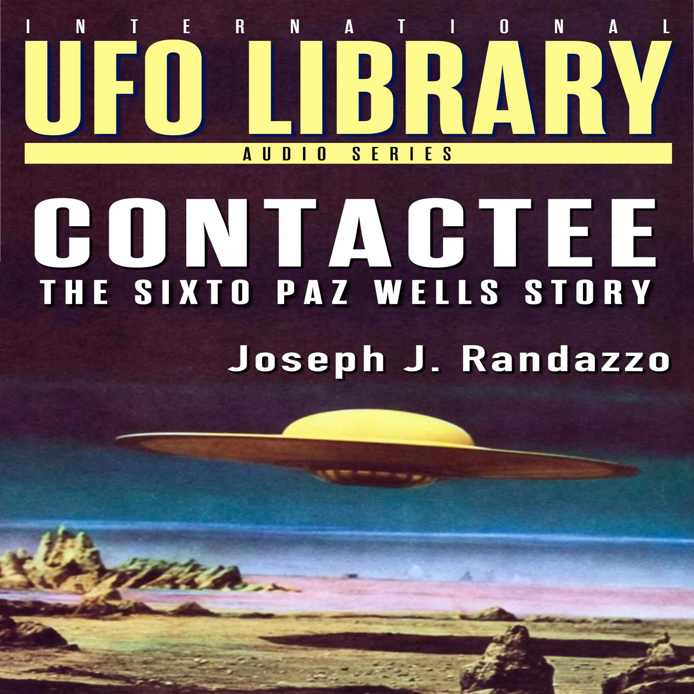 U.F.O LIBRARY - CONTACTEE: The Sixto Paz Wells Story by Joseph J. Randazzo Audiobook