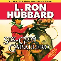 Six-Gun Caballero Audiobook by L. Ron Hubbard