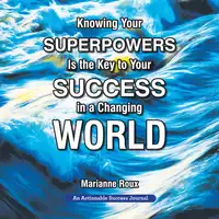 Knowing Your Superpowers Is the Key to Your Success in a Changing World Audiobook by Marianne Roux