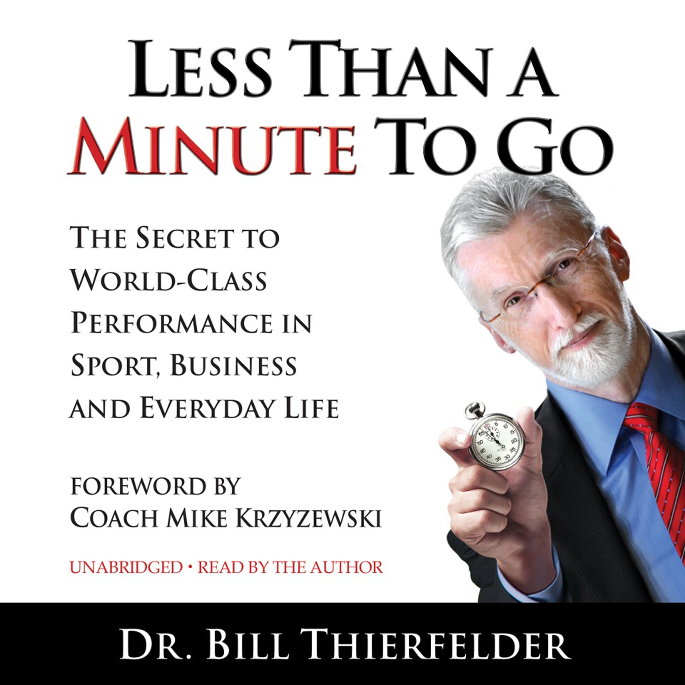 Less Than A Minute To Go: The Secret to World-Class Performance in Sport, Business and Everyday Life by Dr. Bill Thierfelder